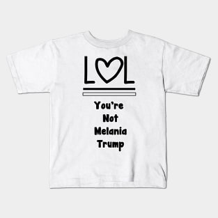 Lol You're Not Melania Trump Kids T-Shirt